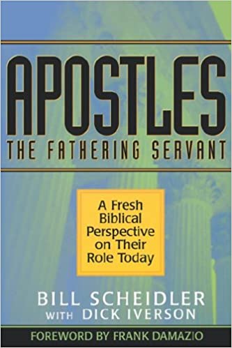 Apostles: A Biblical Perspective on Their Role Today PB - Bill Scheidler with Dick Iverson